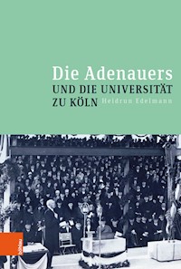 Die Adenauers und die Universität zu Köln - Heidrun Edelmann - E-Book