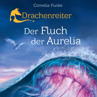 Drachenreiter - Der Fluch der Aurelia (Ungekürzt) - Cornelia Funke - Hörbuch