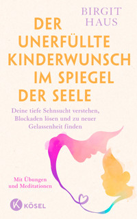 Der unerfüllte Kinderwunsch im Spiegel der Seele - Birgit Haus - E-Book