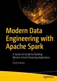 Modern Data Engineering with Apache Spark - Scott Haines - E-Book