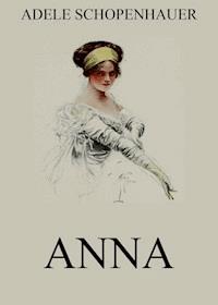 Anna - Adele Schopenhauer - E-Book