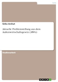 Aktuelle Problemstellung aus dem Außenwirtschaftsgesetz (AWG) - Sirko  Archut - E-Book
