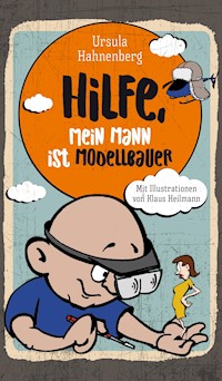 Hilfe, mein Mann ist Modellbauer - Ursula Hahnenberg - E-Book