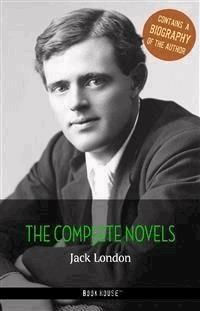 Jack London: The Complete Novels + A Biography of the Author - Jack London - E-Book