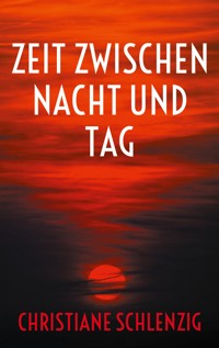 Zeit zwischen Nacht und Tag - Christiane Schlenzig - E-Book
