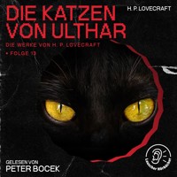 Die Katzen von Ulthar (Die Werke von H. P. Lovecraft, Folge 13) - H. P. Lovecraft - Hörbuch
