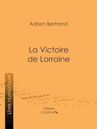 La Victoire de Lorraine - Ligaran - E-Book