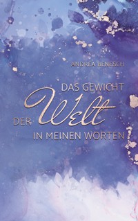 Das Gewicht der Welt in meinen Worten - Andrea Benesch - E-Book