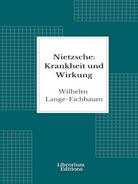 Nietzsche: Krankheit und Wirkung - Wilhelm Lange-Eichbaum - E-Book