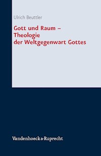 Gott und Raum – Theologie der Weltgegenwart Gottes - Ulrich Beuttler - E-Book
