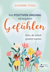 Vom positiven Umgang mit negativen Gefühlen - Susanne Steidl - E-Book