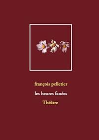 Les heures fanées - François Pelletier - E-Book