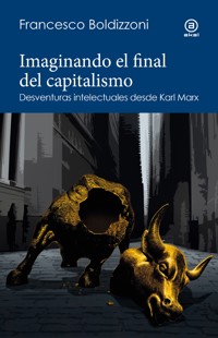 Imaginando el final del capitalismo - Francesco Boldizzoni - E-Book