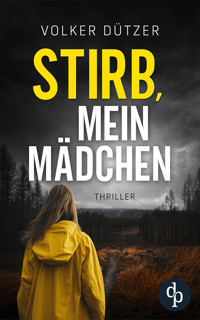 Stirb, mein Mädchen - Volker Dützer - E-Book