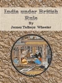 India under British Rule - James Talboys Wheeler - E-Book
