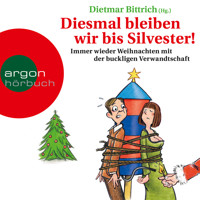Diesmal bleiben wir bis Silvester! - Immer wieder Weihnachten mit der buckligen Verwandtschaft (Gekürzte Lesung) - Dietmar Bittrich - Hörbuch