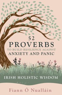 52 Proverbs to Build Resilience against Anxiety and Panic - Fiann Ó Nualláin - E-Book