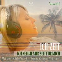 Ich-Zeit - Ich nehme mir Zeit für mich: Meine persönliche Auszeit für Regeneration und Wohlfühlen - Tiefenentspannung 5 bis 30 Minuten (nur für mich) - Torsten Abrolat - Hörbuch