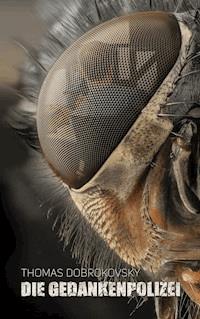 Die Gedankenpolizei - Thomas Dobrokovsky - E-Book