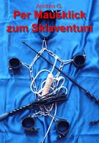 Per Mausklick zum Sklaventum - Andrea G. - E-Book