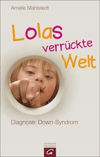 Lolas verrückte Welt - Amelie Mahlstedt - E-Book