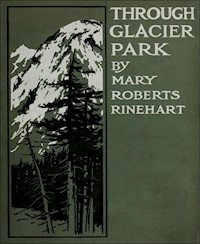 Through Glacier Park - Mary Roberts Rinehart - E-Book