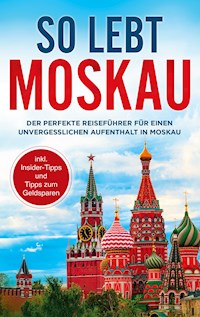 So lebt Moskau - Dennis Lohkamp - E-Book