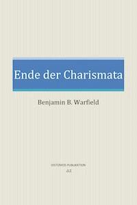 Ende der Charismata - Benjamin B. Warfield - E-Book