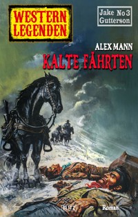 Western Legenden 47: Kalte Fährten - Alex Mann - E-Book