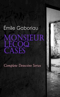 Monsieur Lecoq Cases: Complete Detective Series - Emile Gaboriau - E-Book