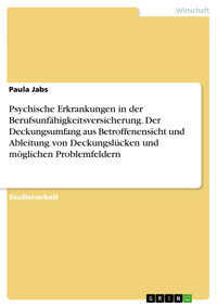 Psychische Erkrankungen in der Berufsunfähigkeitsversicherung. Der Deckungsumfang aus Betroffenensicht und Ableitung von Deckungslücken und möglichen Problemfeldern - Paula Jabs - E-Book