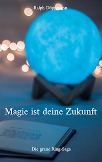 Magie ist deine Zukunft - Ralph Döppmann - E-Book