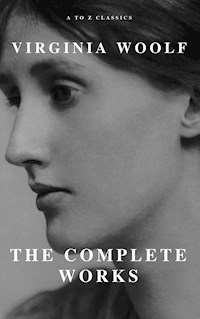 Virginia Woolf: The Complete Works (A to Z Classics) - Virginia Woolf - E-Book