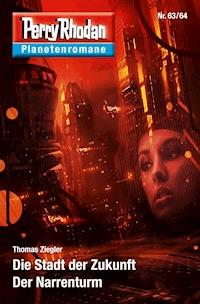 Planetenroman 63 + 64: Die Stadt der Zukunft / Der Narrenturm - Thomas Ziegler - E-Book