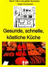 Gesunde, schnelle, köstliche Küche - ein kleines Kochbuch - Jürgen Ruszkowski - E-Book