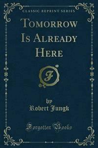 Tomorrow Is Already Here - Robert Jungk - E-Book