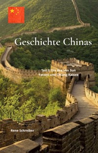 Geschichte Chinas  Teil  3: Die Ära von Sun Yatsen und Chiang Kaisek - Rene Schreiber - E-Book