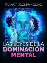 Las Leyes de la Dominación mental (Traducido) - Frank Rudolph Young - E-Book