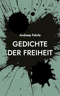Gedichte der Freiheit - Andreas Fehrle - E-Book