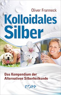 Kolloidales Silber - Oliver Franneck - E-Book