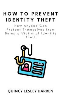 How to Prevent Identity Theft - Quincy Lesley Darren - E-Book