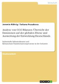 Analyse von CO2 Bilanzen: Übersicht der Emissionen auf der globalen Ebene und Auswertung der Entwicklung Deutschlands - Jeremie Röhrig - E-Book
