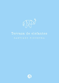 Terraza de elefantes - Santiago Figueyra - E-Book