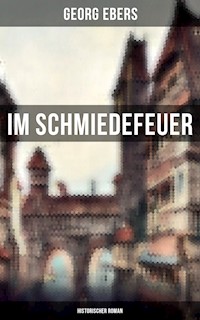 Im Schmiedefeuer: Historischer Roman - Georg Ebers - E-Book