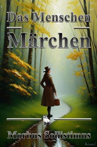 Das Menschenmärchen - Morbus Sollistimus - E-Book