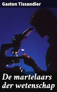 De martelaars der wetenschap - Gaston Tissandier - E-Book
