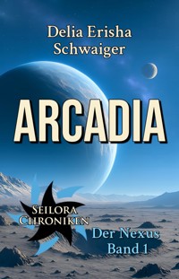 Arcadia - Delia Erisha Schwaiger - E-Book