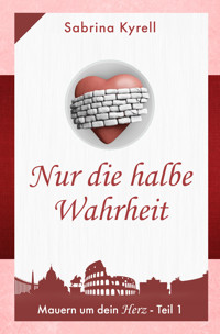 Mauern um Dein Herz - Nur die halbe Wahrheit - Sabrina Kyrell - E-Book