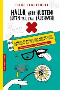 Hallo, Herr Husten! Guten Tag, Frau Bauchweh! - Folke Tegetthoff - E-Book