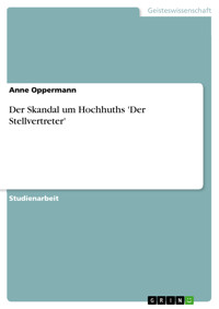Der Skandal um Hochhuths 'Der Stellvertreter' - Anne Oppermann - E-Book